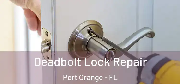 Deadbolt Lock Repair Port Orange - FL