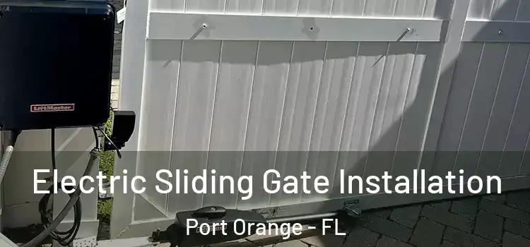 Electric Sliding Gate Installation Port Orange - FL