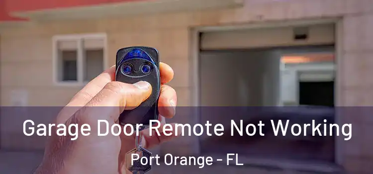  Garage Door Remote Not Working Port Orange - FL