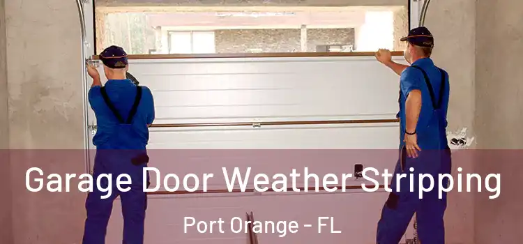  Garage Door Weather Stripping Port Orange - FL