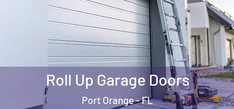  Roll Up Garage Doors Port Orange - FL